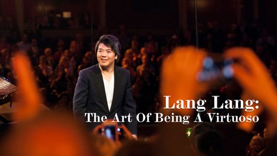 Lang Lang: The Art Of Being A Virtuoso