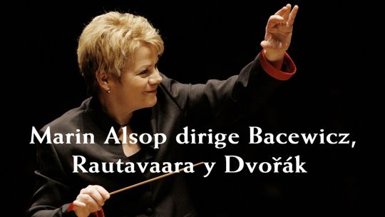 Marin Alsop dirige Bacewicz, Rautavaara y Dvořák