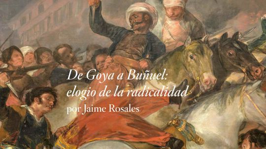 De Goya a Buñuel: elogio de la radicalidad