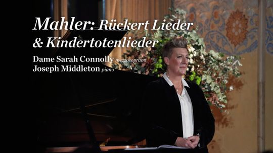 Mahler: Rückert Lieder & Kindertotenlieder: Dame Sarah Connolly & Joseph Middleton
