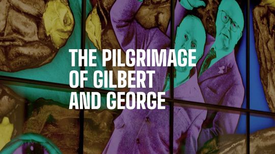 The Pilgrimage of Gilbert and George