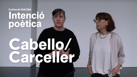 Col·lección MACBA. Intención poética. Cabello/Carceller