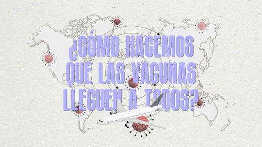 ¿Cómo hacemos que las vacunas lleguen a todos?
