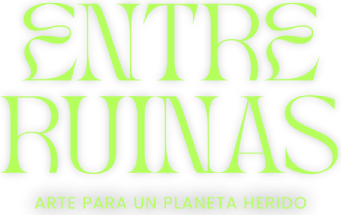 Entre ruinas. Arte para un planeta herido