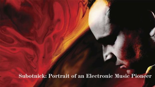 Subotnick: Portrait of an Electronic Music Pioneer