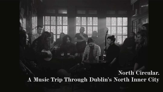 North Circular. A Music Trip Through Dublin’s North Inner City