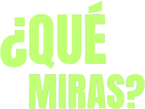¿QUÉ MIRAS?