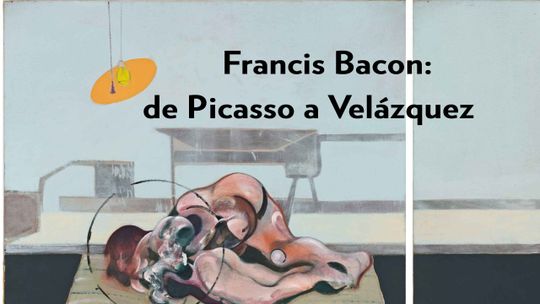 Francis Bacon: de Picasso a Velázquez