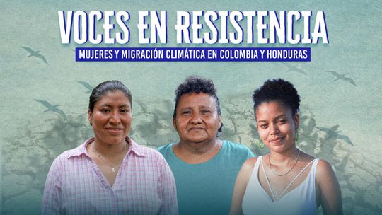 Voces en resistencia: mujeres y migración climática en Colombia y Honduras