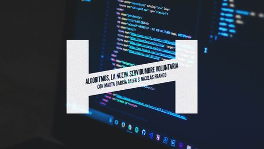 Algoritmos, la nueva servidumbre voluntaria