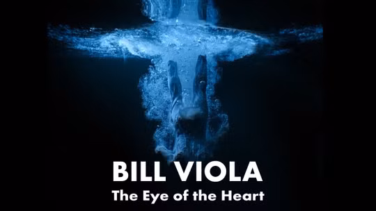 Bill Viola: The Eye of the Heart