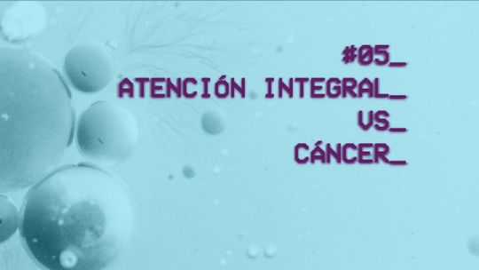 Capítulo 5. Atención Integral vs. Cáncer