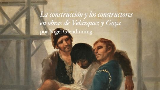 La construcción y los constructores en obras de Velázquez y Goya