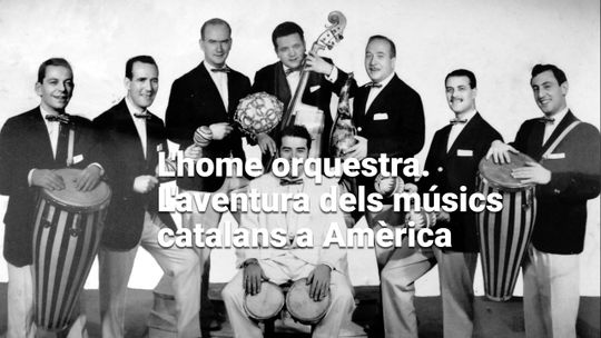 El hombre orquesta. La aventura de los músicos catalanes en América