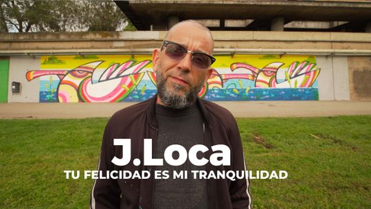 J. Loca. Tu felicidad es mi tranquilidad