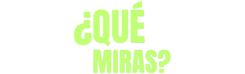 ¿QUÉ MIRAS?