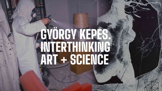 György Kepes. Interthinking Art + Science 