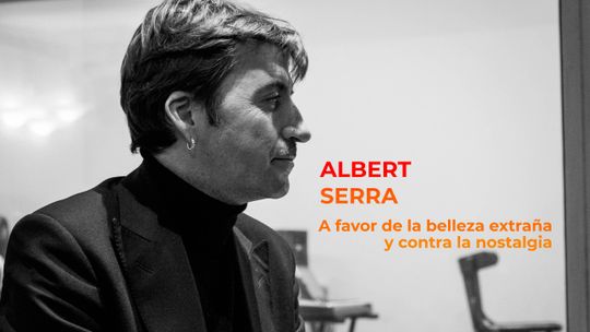 Albert Serra. A favor de la belleza extraña y contra la nostalgia