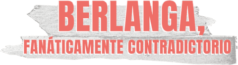 Berlanga, fanáticamente contradictorio