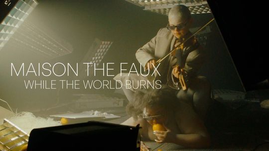 Maison the Faux: while the world burns