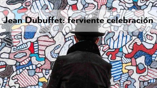 Jean Dubuffet: ferviente celebración
