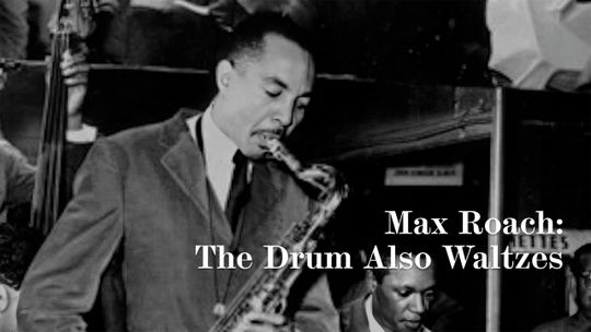 Max Roach: The Drum Also Waltzes