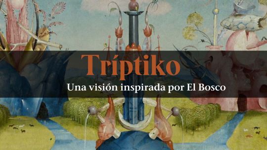 Tríptiko. Una visión inspirada por El Bosco