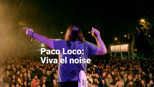 Paco Loco: viva el noise