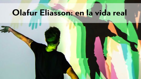 Olafur Eliasson:  en la vida real